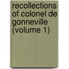 Recollections Of Colonel De Gonneville (Volume 1) by Aymar-Olivier Le Harivel De Gonneville