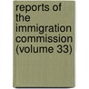 Reports of the Immigration Commission (Volume 33) door United States. Immigration commission
