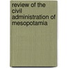 Review of the Civil Administration of Mesopotamia door Iraq. Civil Commissioner