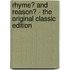 Rhyme? And Reason? - The Original Classic Edition