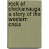 Rock of Chickamauga a Story of the Western Crisis