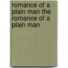 Romance of a Plain Man the Romance of a Plain Man by Ellen Anderson Glasgow