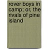 Rover Boys In Camp; Or, The Rivals Of Pine Island by Edward Stratemeyer