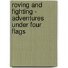 Roving And Fighting - Adventures Under Four Flags by Edward Synnott O'Reilly