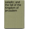 Saladin; And The Fall Of The Kingdom Of Jerusalem door Stanley Lane-Poole
