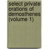 Select Private Orations Of Demosthenes (Volume 1) by Demosthenes Demosthenes