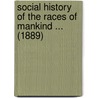 Social History Of The Races Of Mankind ... (1889) door Americus Featherman