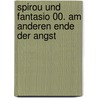 Spirou und Fantasio 00. Am anderen Ende der Angst by Tome