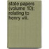 State Papers (Volume 10); Relating To Henry Viii.