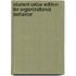 Student Value Edition For Organizational Behavior
