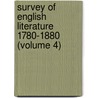 Survey Of English Literature 1780-1880 (Volume 4) door Oliver Elton