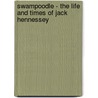 Swampoodle - The Life And Times Of Jack Hennessey door P.D. St. Claire