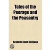 Tales Of The Peerage And The Peasantry (Volume 1) door Arabella Jane Sullivan
