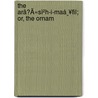 The AräÄ«Sì²H-I-Maá¸¥Fil; Or, The Ornam door Sher »Al « Ja Afsos