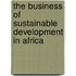 The Business Of Sustainable Development In Africa
