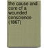 The Cause And Cure Of A Wounded Conscience (1867)