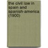 The Civil Law In Spain And Spanish-America (1900)