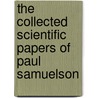 The Collected Scientific Papers Of Paul Samuelson by Paul A. Samuelson