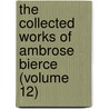 The Collected Works Of Ambrose Bierce (Volume 12) door Ambrose Bierce