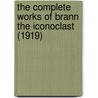 The Complete Works Of Brann The Iconoclast (1919) by William Cowper Brann