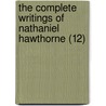 The Complete Writings Of Nathaniel Hawthorne (12) door Nathaniel Hawthorne