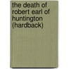 The Death Of Robert Earl Of Huntington (Hardback) by Anthony Munday