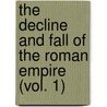 The Decline And Fall Of The Roman Empire (Vol. 1) door Edward Gibbon