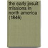 The Early Jesuit Missions In North America (1846)