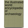 The Illustrated World Encyclopedia of Archaeology door Paul G. Bahn