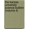 The Kansas University Science Bulletin (Volume 4) by University of Kansas