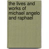 The Lives And Works Of Michael Angelo And Raphael door Richard Duppa