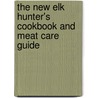 The New Elk Hunter's Cookbook and Meat Care Guide door Rocky Mountain Elk Foundation