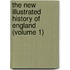 The New Illustrated History Of England (Volume 1)