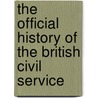 The Official History Of The British Civil Service door Rodney Lowe