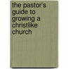 The Pastor's Guide to Growing a Christlike Church door William H. Willimon
