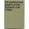 The Posthumous Papers Of The Pickwick Club (1866) door Charles Dickens