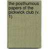 The Posthumous Papers Of The Pickwick Club (V. 1) door Charles Dickens