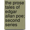 The Prose Tales of Edgar Allan Poe; Second Series door Unknown Author