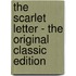 The Scarlet Letter - The Original Classic Edition