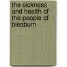 The Sickness And Health Of The People Of Bleaburn door Anon