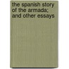 The Spanish Story Of The Armada; And Other Essays by James Anthony Froude