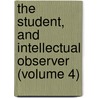 The Student, And Intellectual Observer (Volume 4) door Unknown Author
