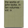 The Works Of John Locke, In Ten Volumes - Vol. Ix door Locke John Locke