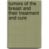Tumors Of The Breast And Their Treatment And Cure door J. Burnett