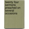 Twenty Four Sermons Preached On Several Occasions door Richard Lucas