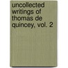 Uncollected Writings of Thomas de Quincey, Vol. 2 by Thomas de Quincey