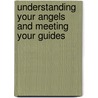 Understanding Your Angels And Meeting Your Guides by John Edward