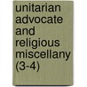 Unitarian Advocate and Religious Miscellany (3-4) by General Books