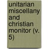 Unitarian Miscellany And Christian Monitor (V. 5) by Jared Sparks