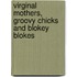 Virginal Mothers, Groovy Chicks And Blokey Blokes
